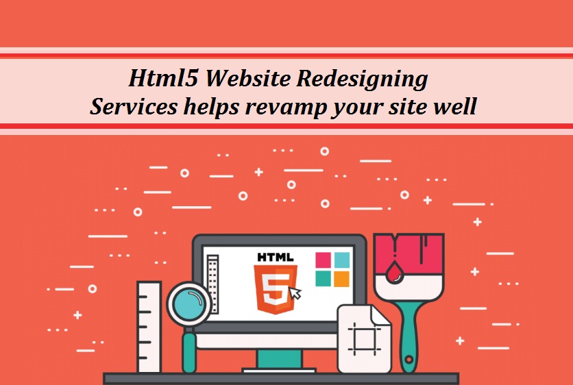 Html5 Website Redesigning Services helps revamp your site well